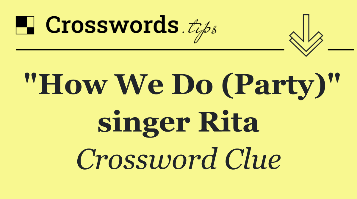 "How We Do (Party)" singer Rita
