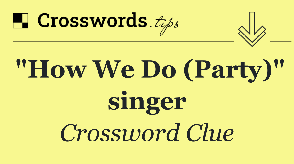 "How We Do (Party)" singer