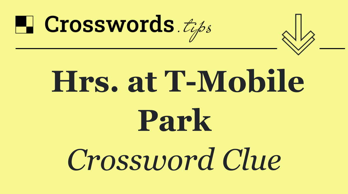 Hrs. at T Mobile Park