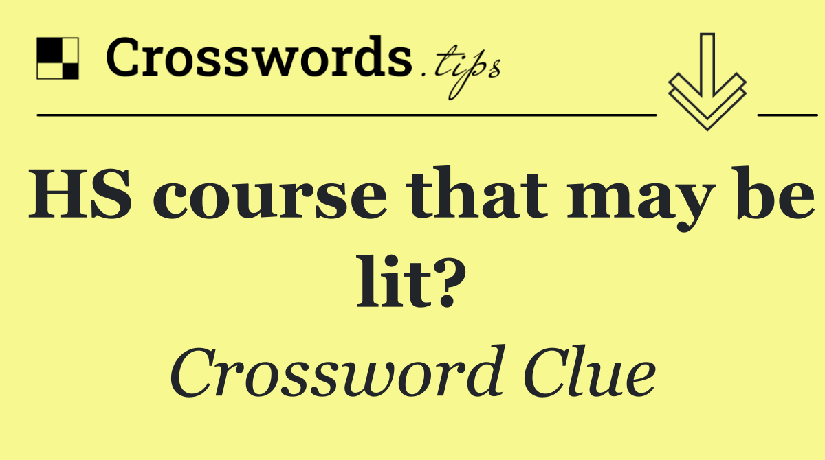 HS course that may be lit?