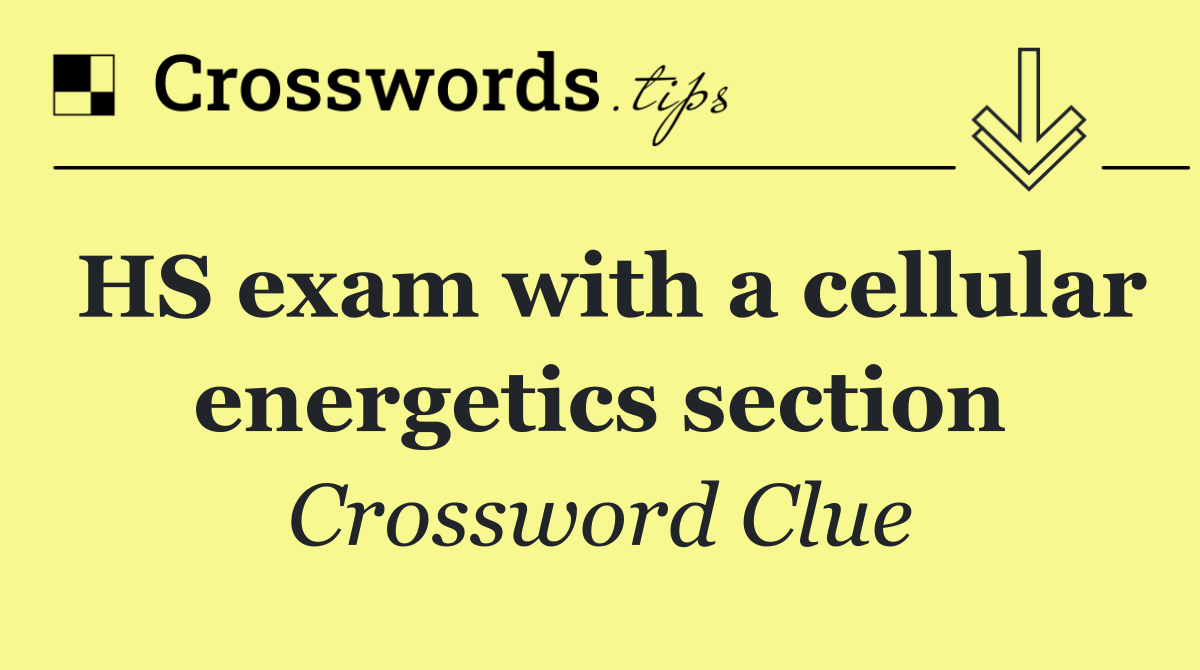 HS exam with a cellular energetics section