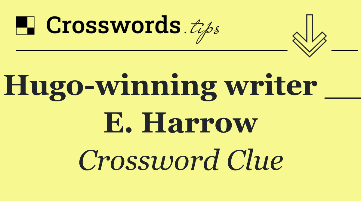 Hugo winning writer __ E. Harrow
