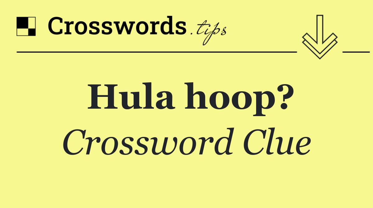 Hula hoop?