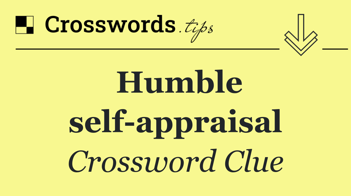 Humble self appraisal