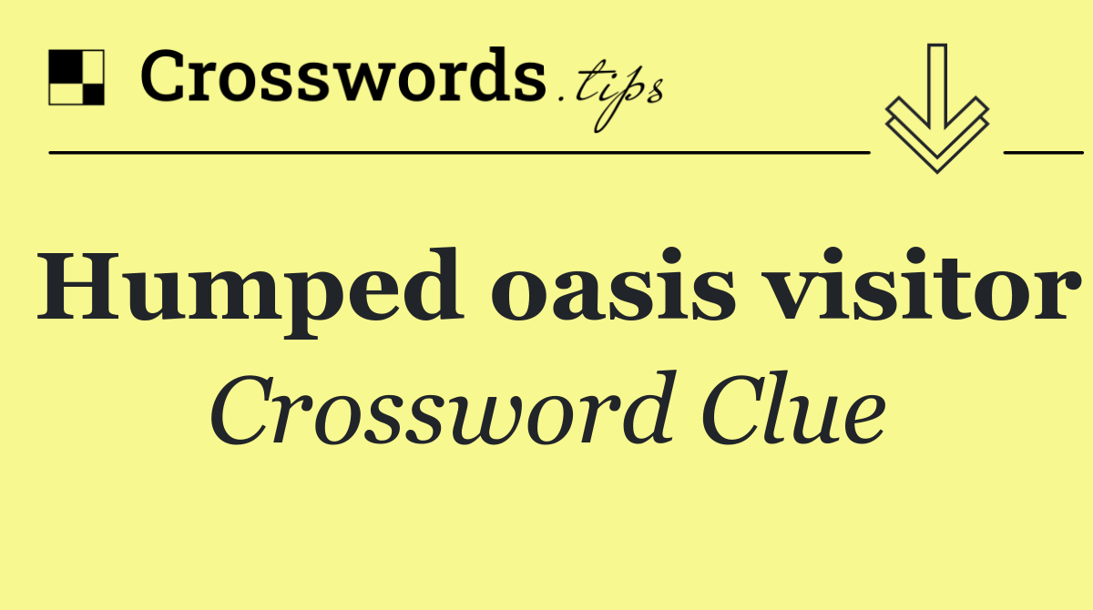 Humped oasis visitor