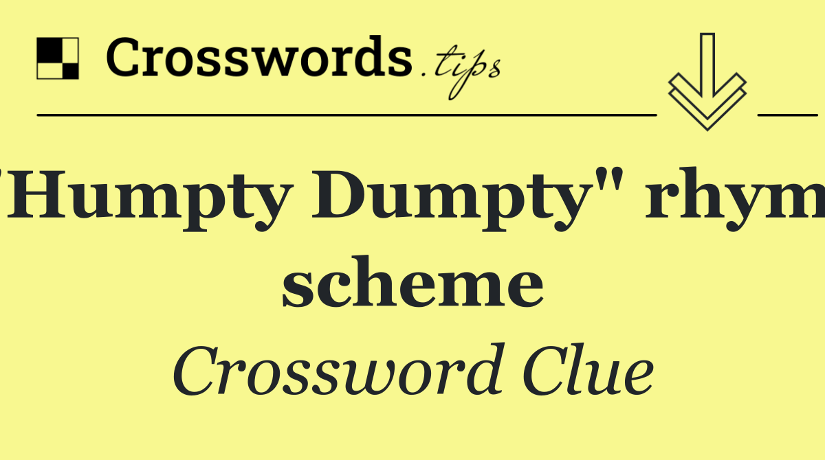 "Humpty Dumpty" rhyme scheme