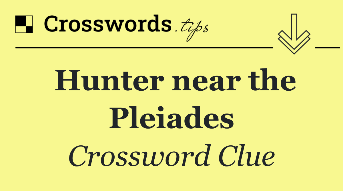 Hunter near the Pleiades