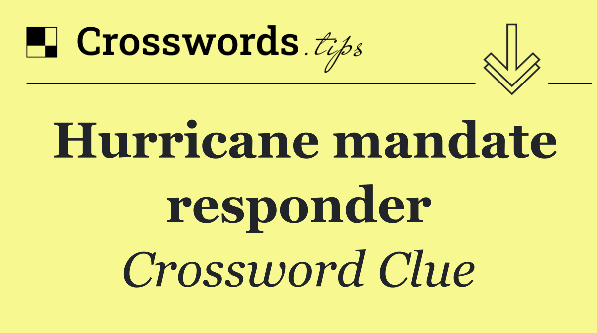 Hurricane mandate responder