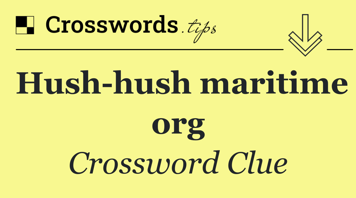 Hush hush maritime org