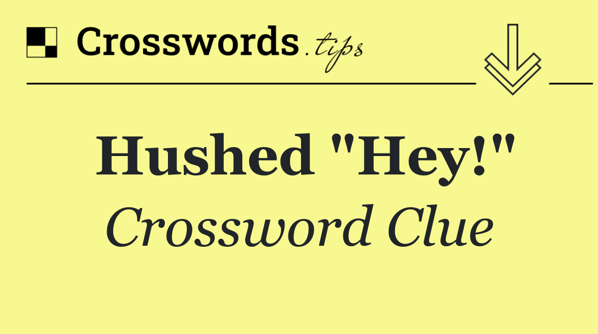 Hushed "Hey!"