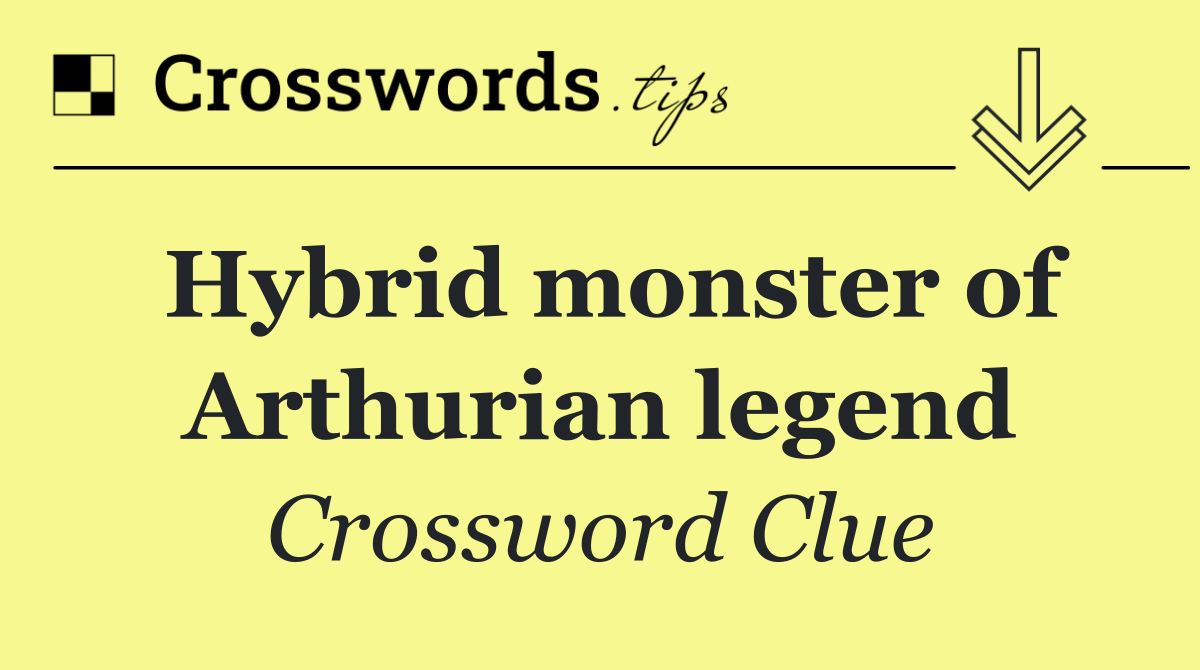 Hybrid monster of Arthurian legend