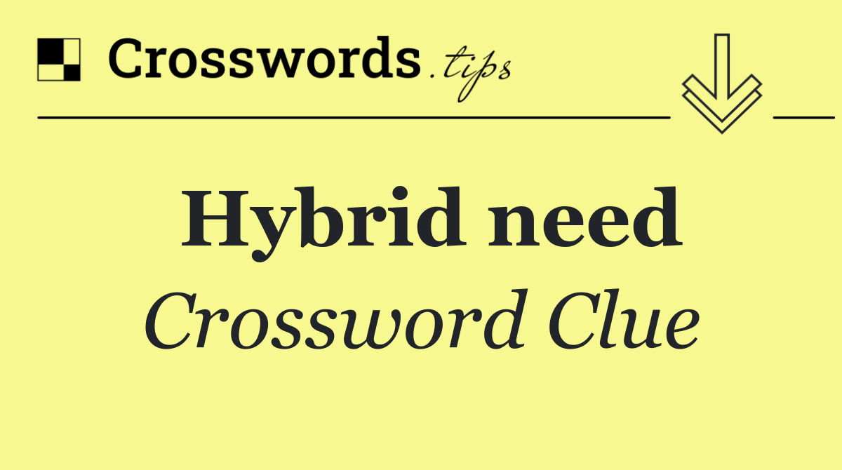 Hybrid need