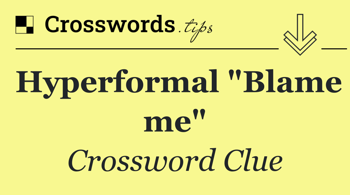 Hyperformal "Blame me"