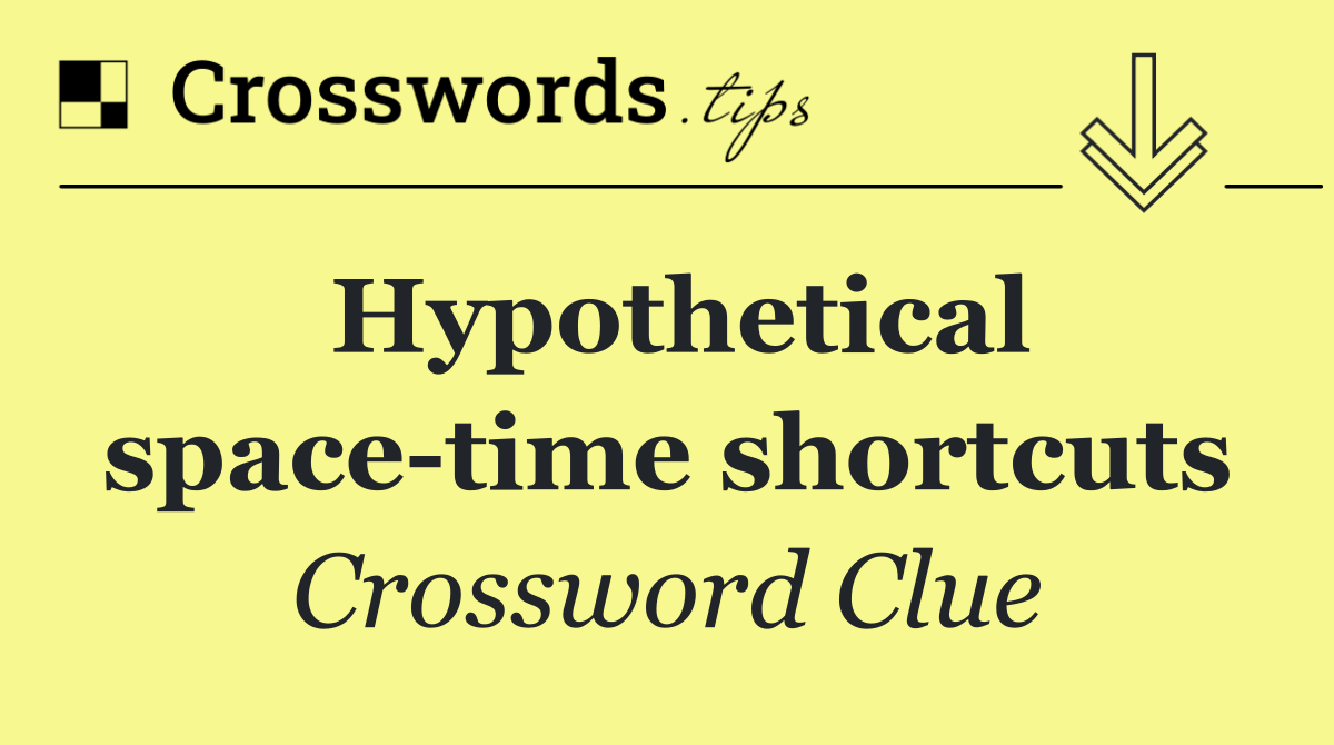 Hypothetical space time shortcuts