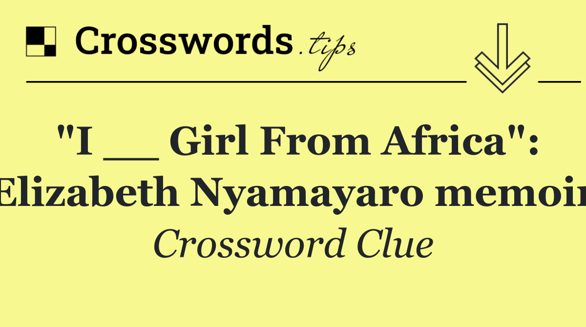 "I __ Girl From Africa": Elizabeth Nyamayaro memoir