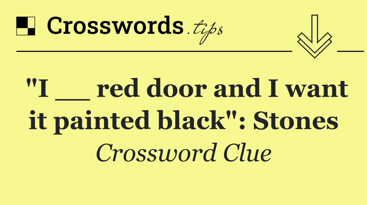 "I __ red door and I want it painted black": Stones
