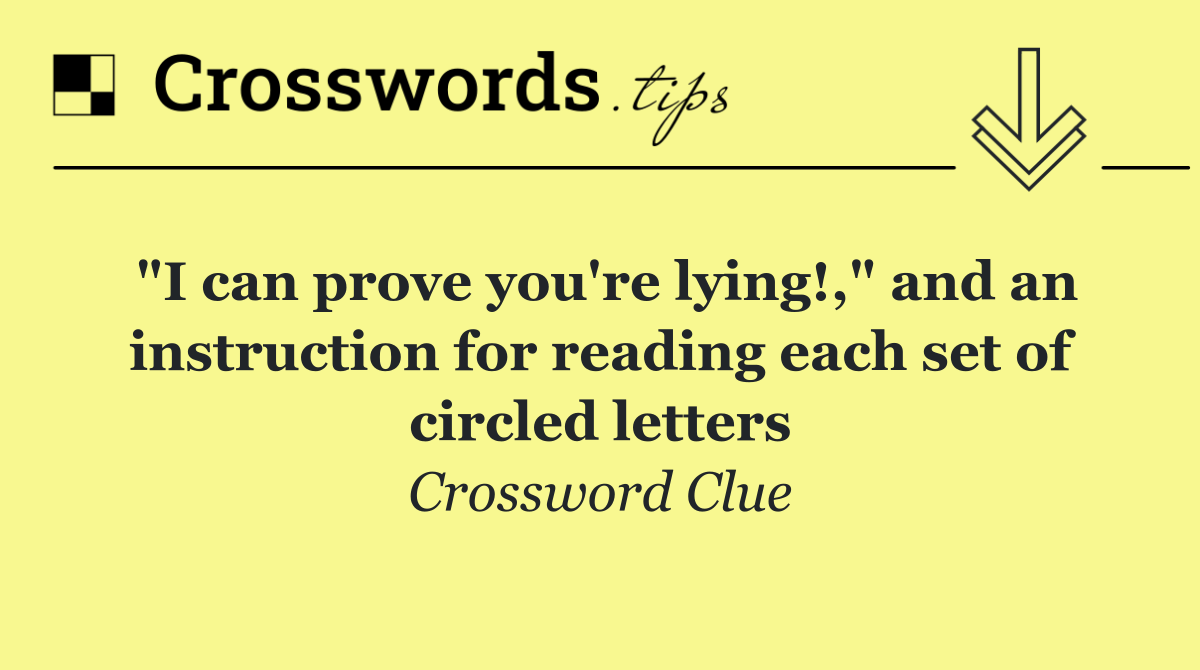 "I can prove you're lying!," and an instruction for reading each set of circled letters