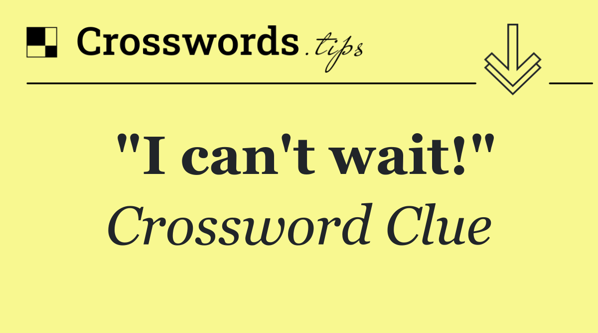 "I can't wait!"