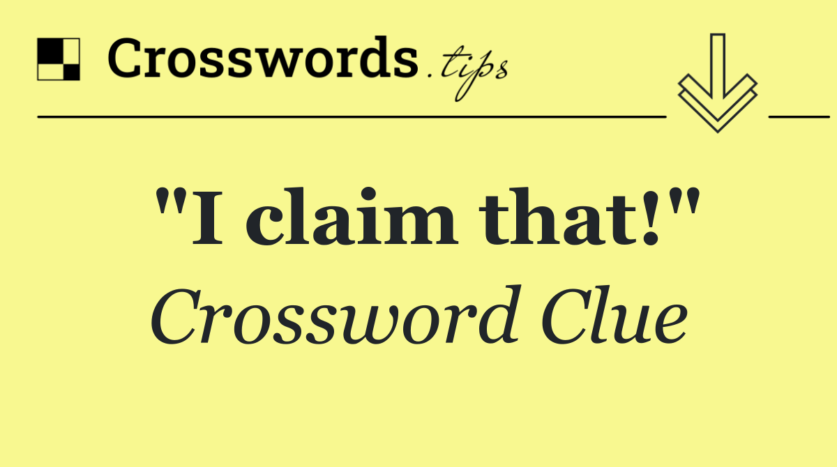 "I claim that!"