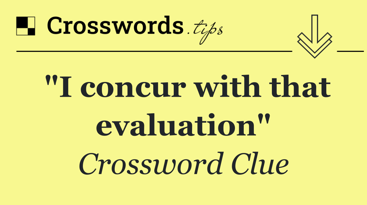 "I concur with that evaluation"