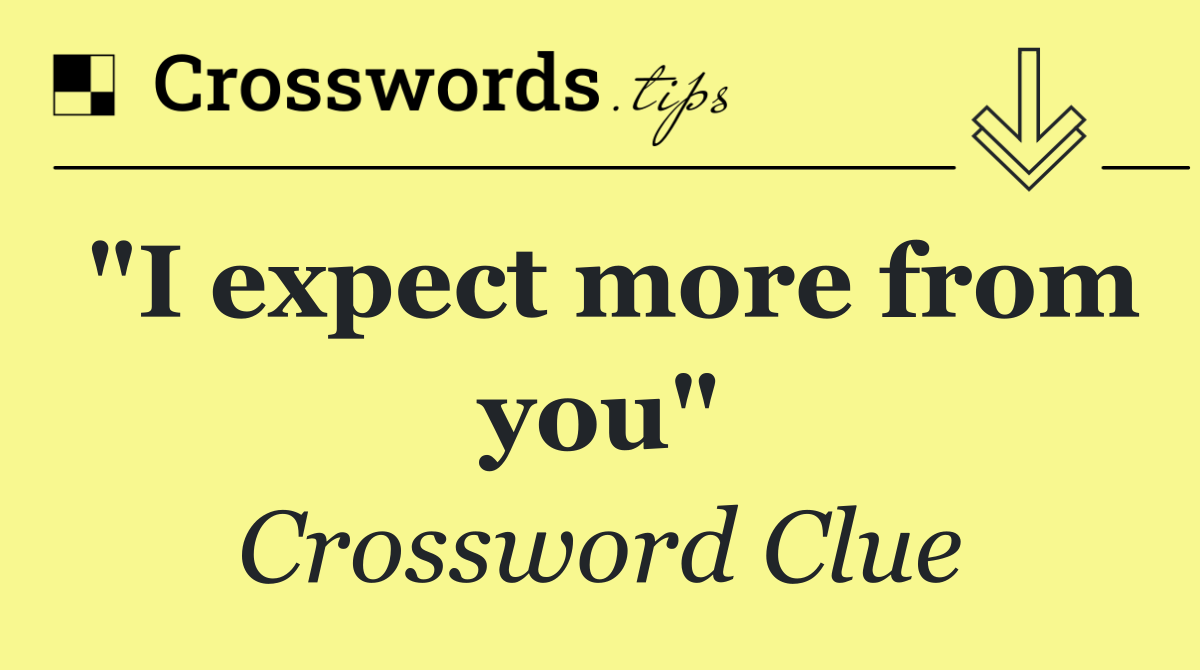"I expect more from you"