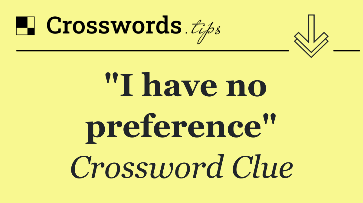 "I have no preference"