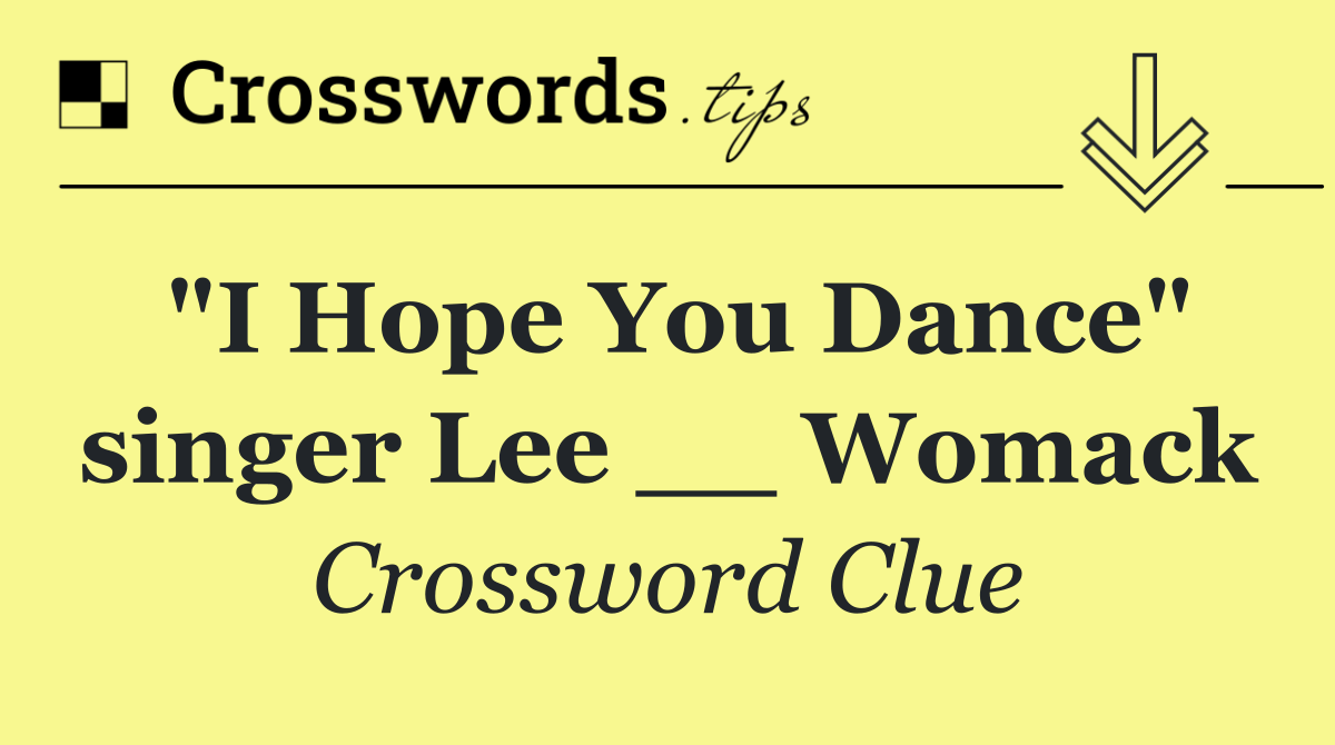 "I Hope You Dance" singer Lee __ Womack