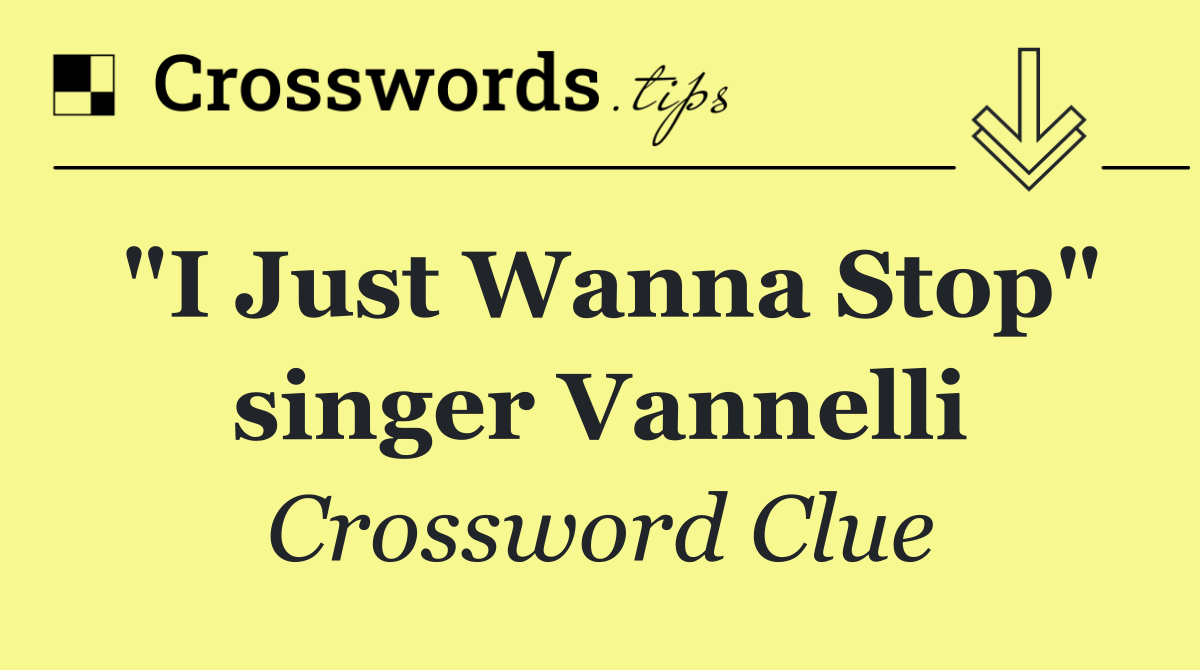 "I Just Wanna Stop" singer Vannelli