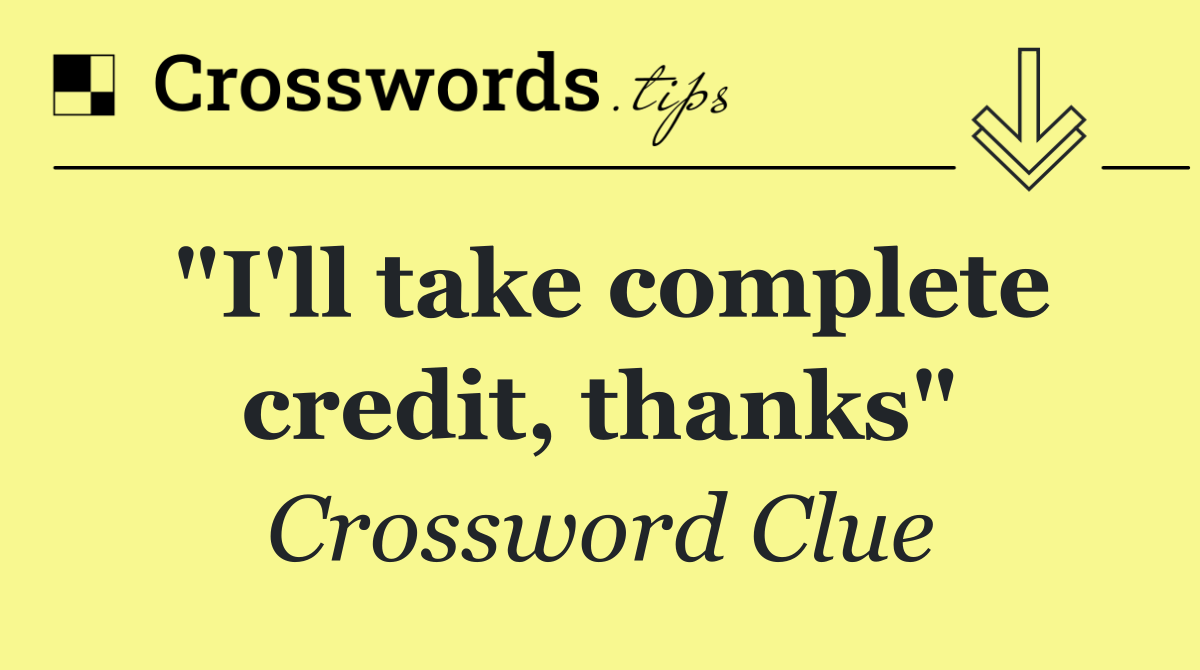 "I'll take complete credit, thanks"