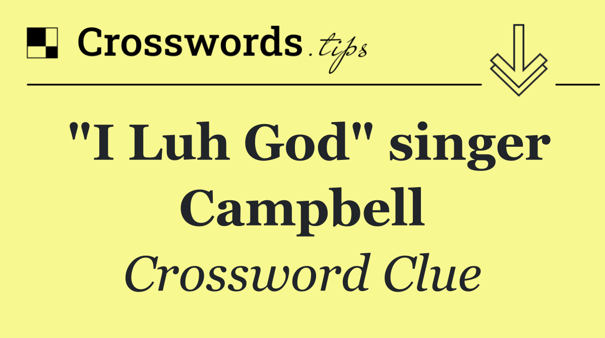 "I Luh God" singer Campbell