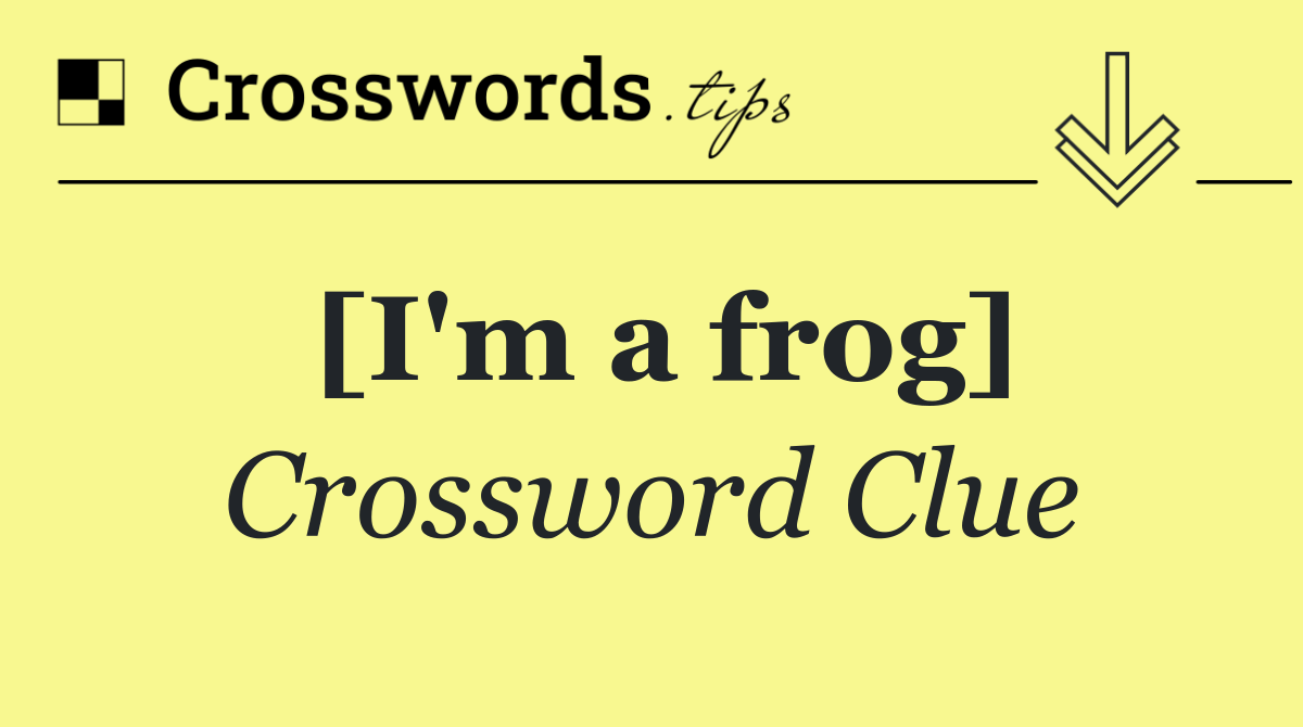 [I'm a frog]