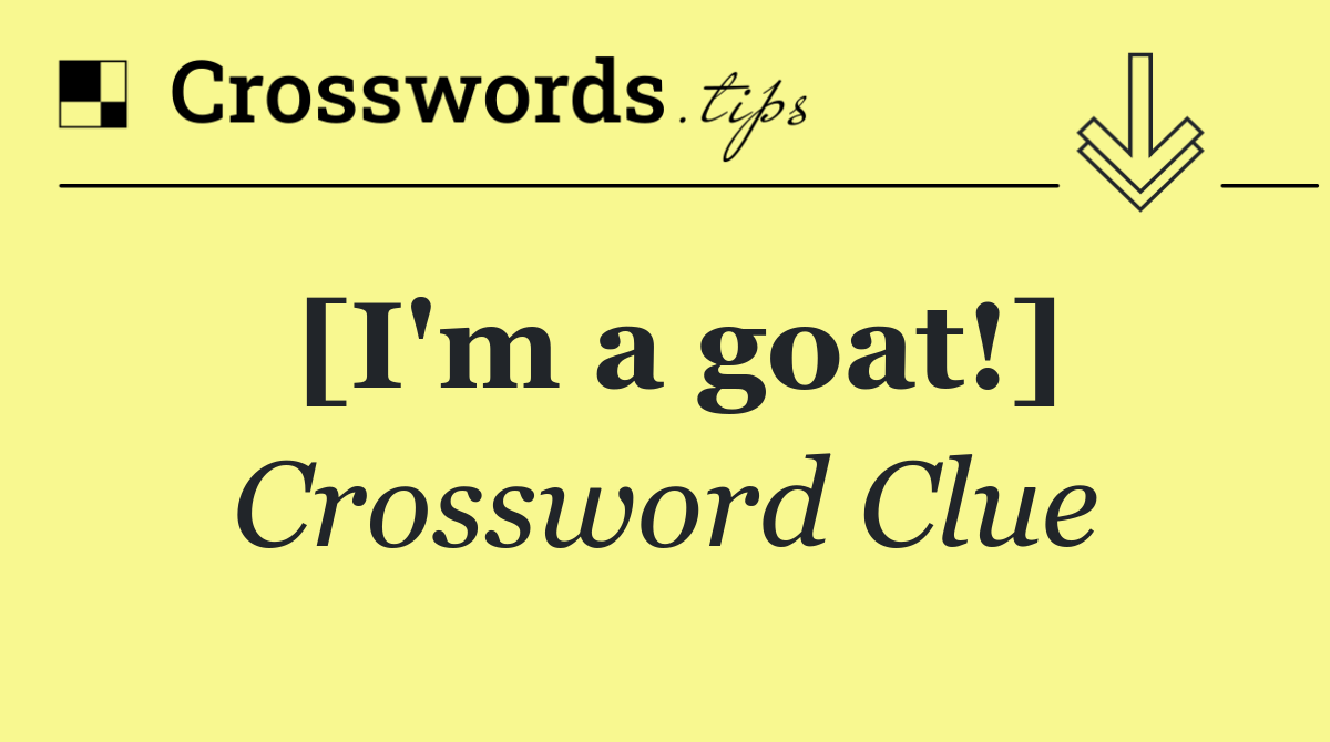 [I'm a goat!]