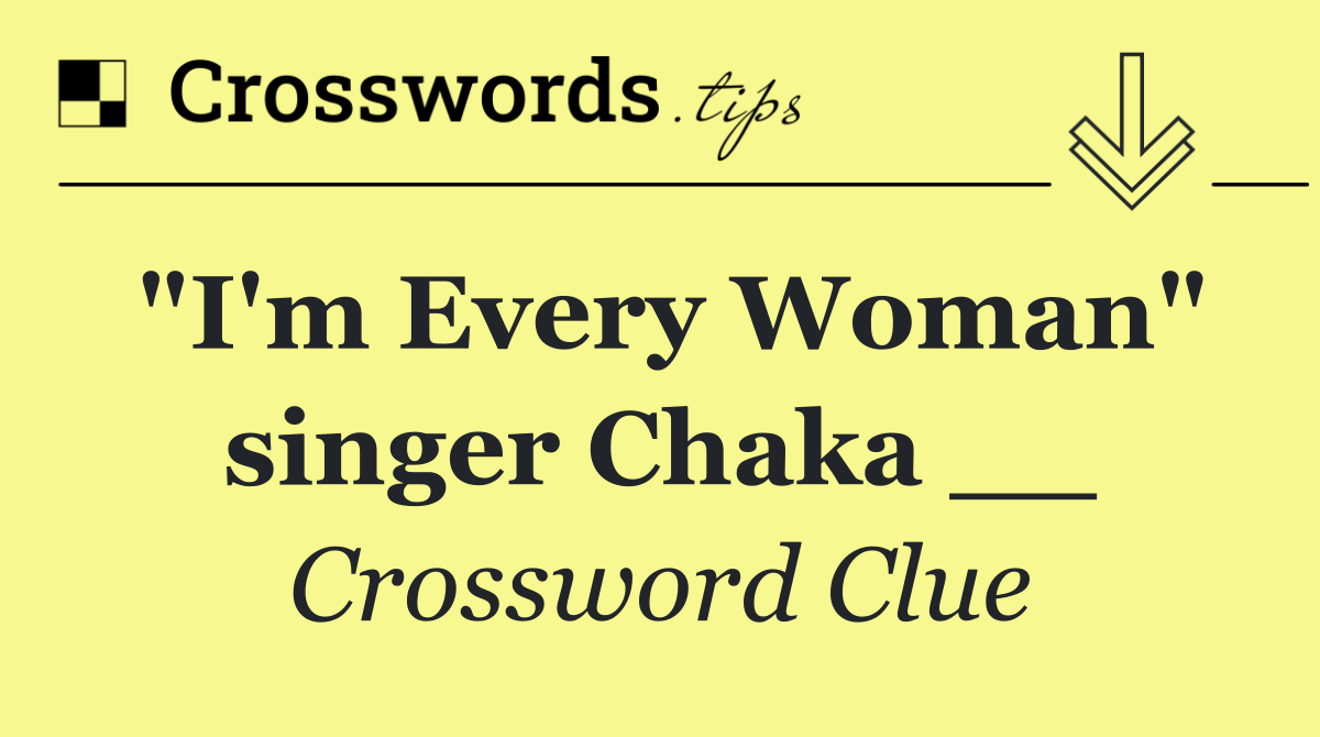 "I'm Every Woman" singer Chaka __