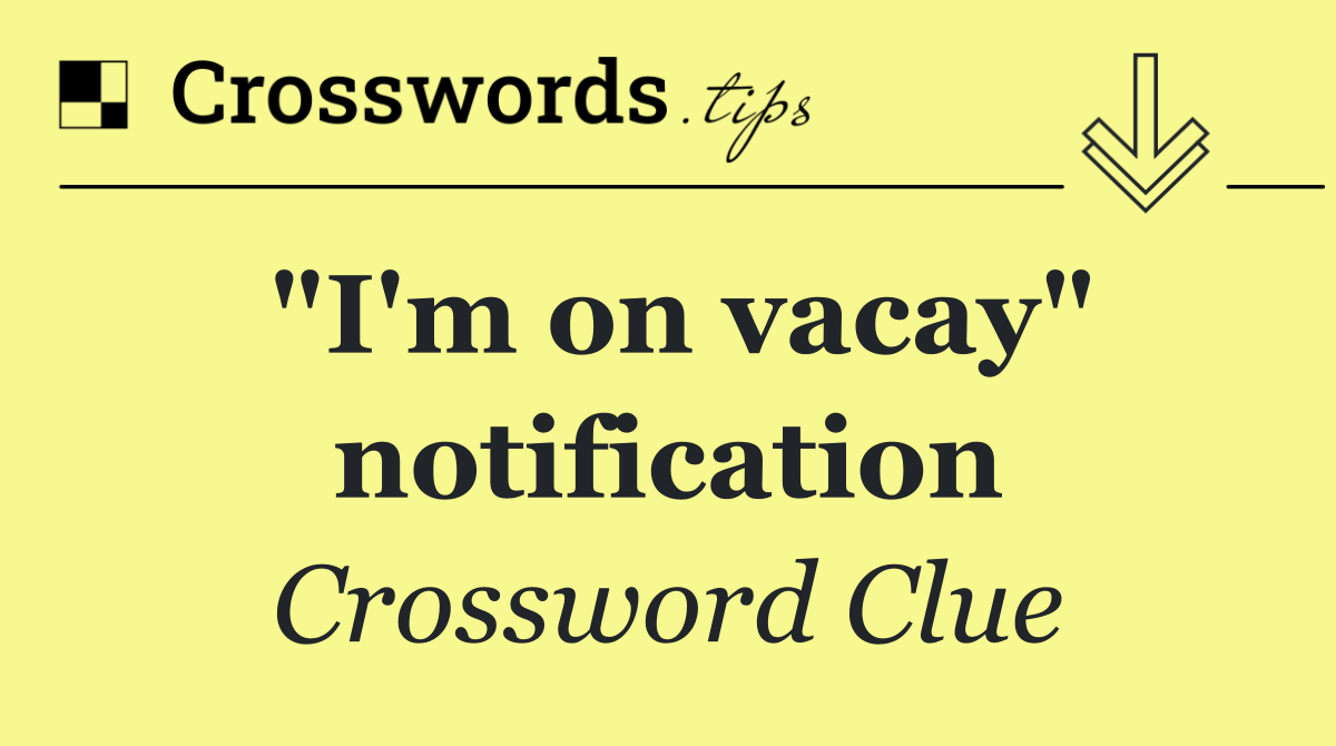 "I'm on vacay" notification