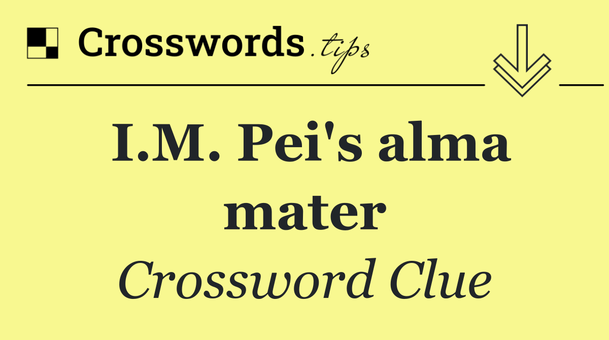 I.M. Pei's alma mater
