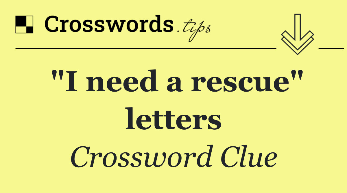 "I need a rescue" letters