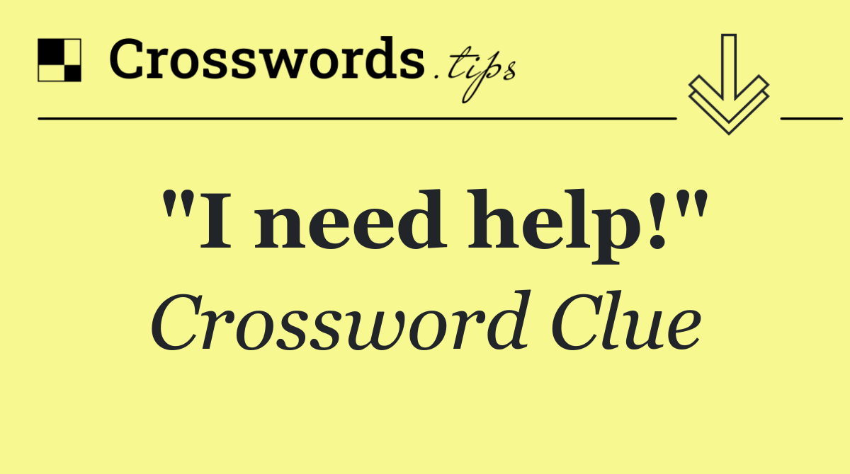 "I need help!"