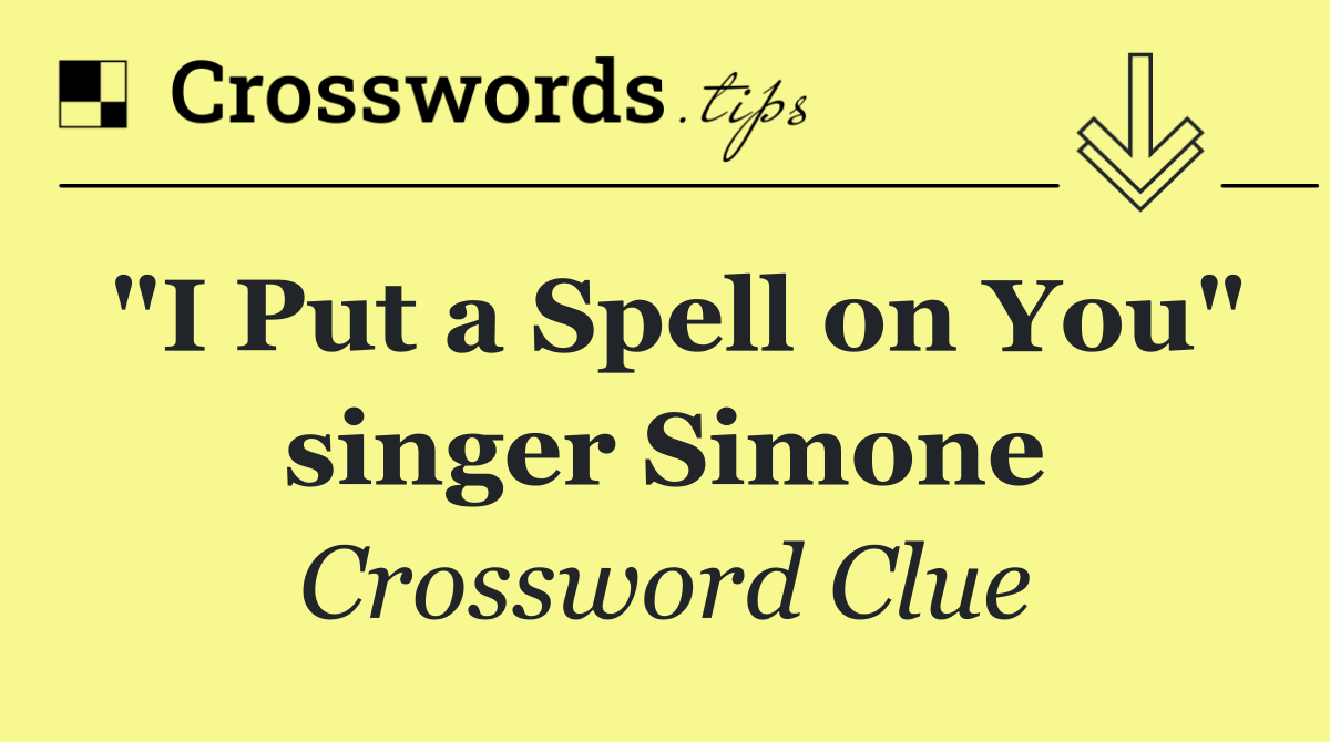 "I Put a Spell on You" singer Simone