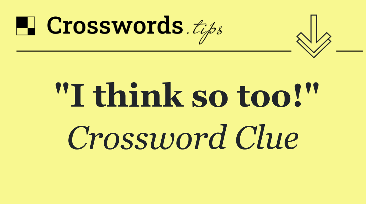 "I think so too!"