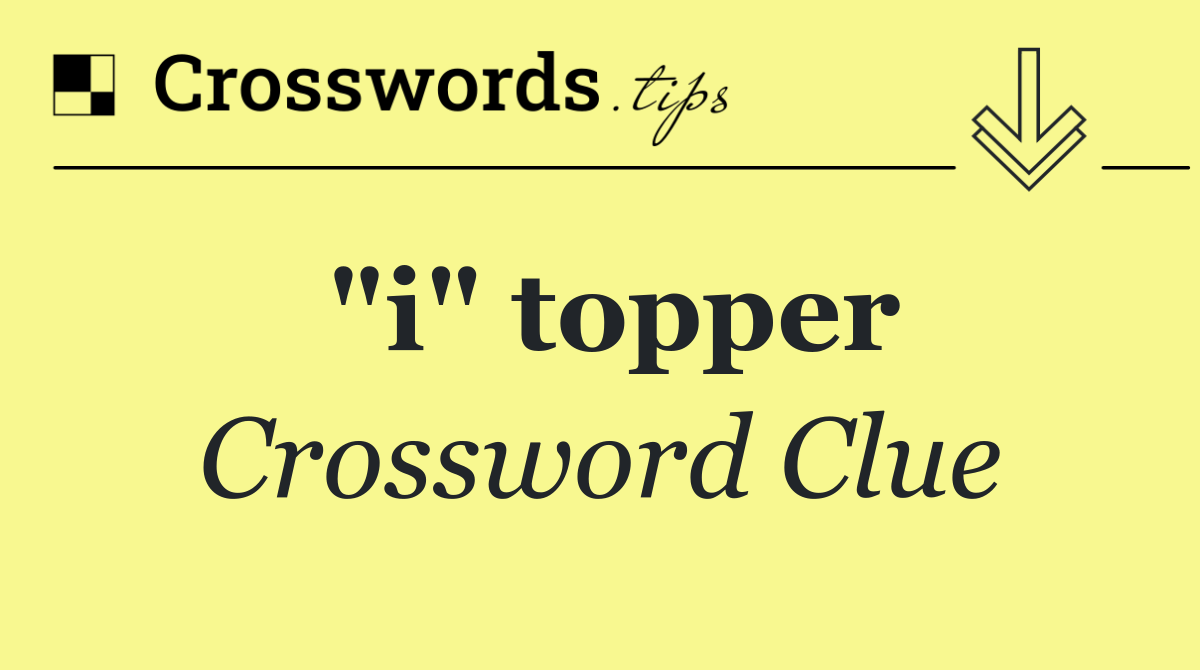 "i" topper