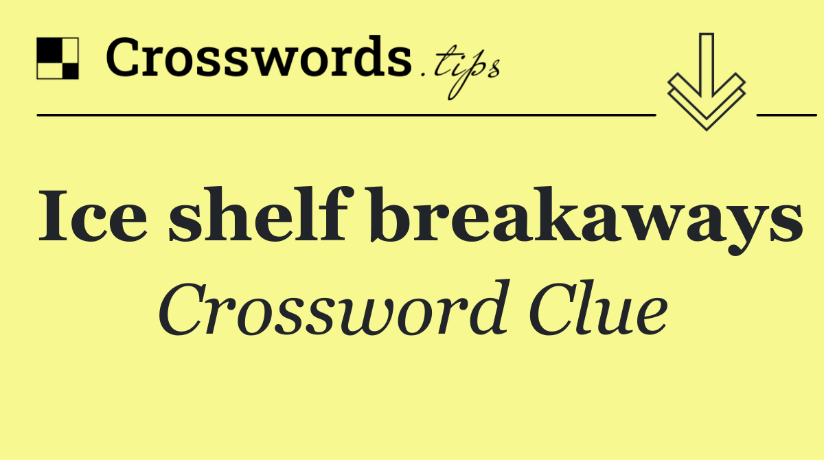 Ice shelf breakaways