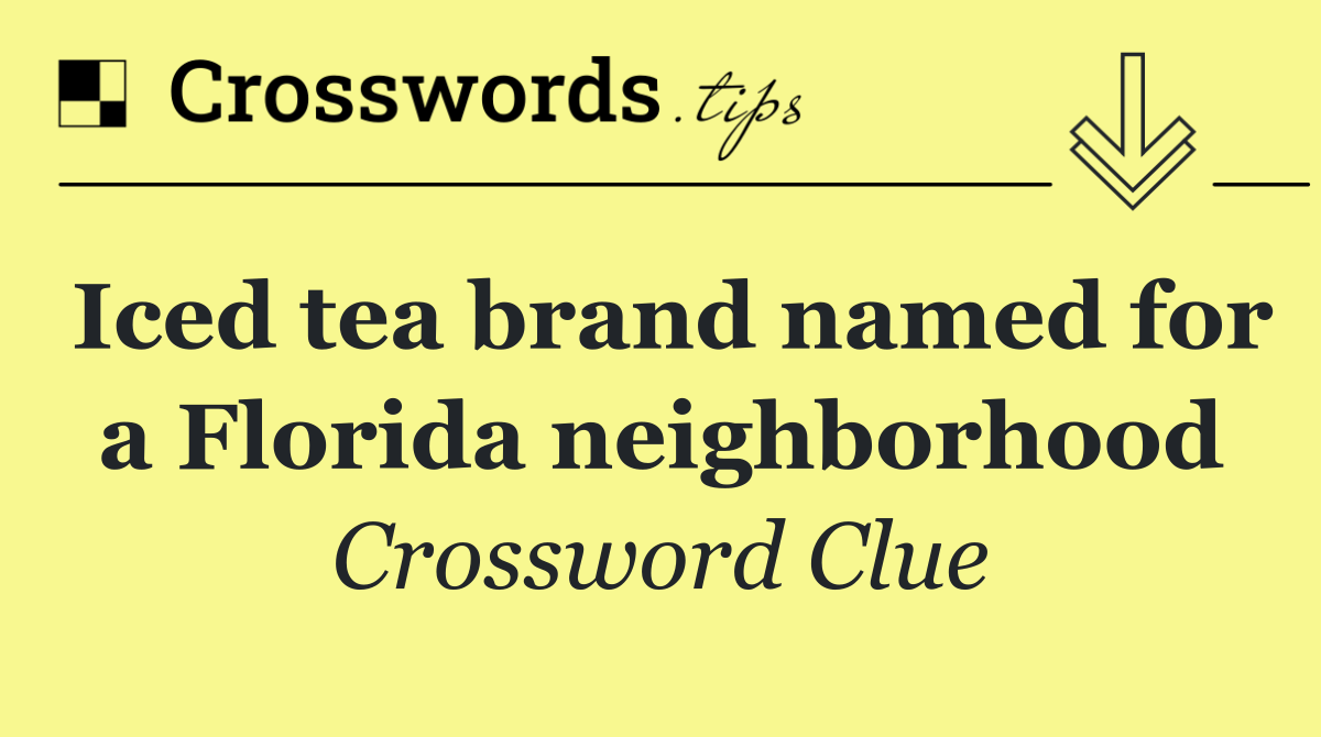 Iced tea brand named for a Florida neighborhood