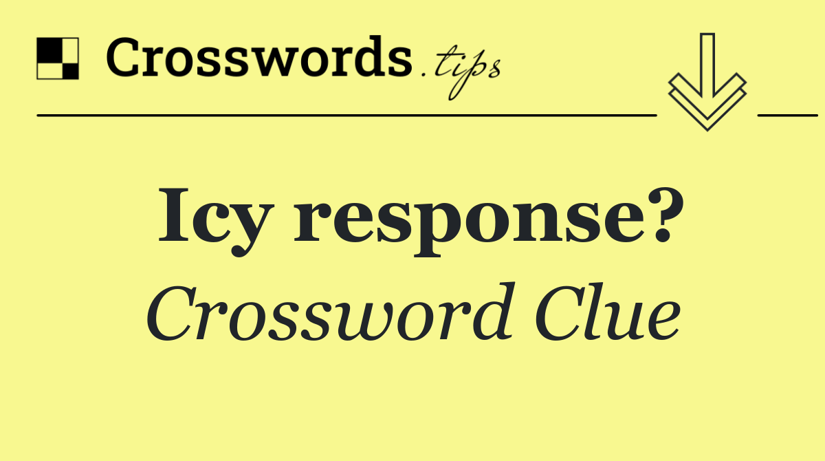 Icy response?