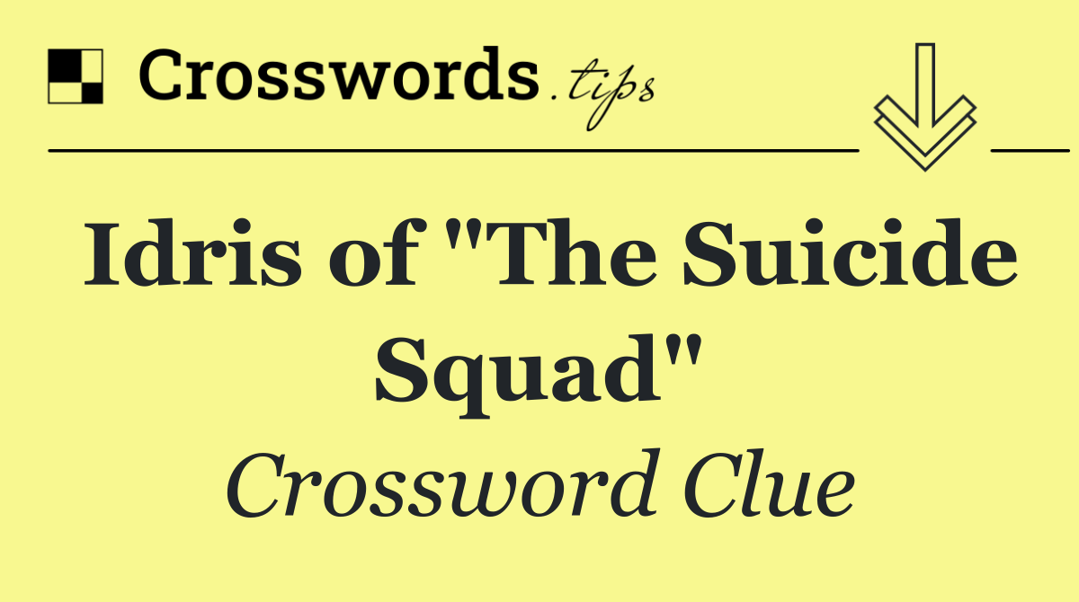 Idris of "The Suicide Squad"