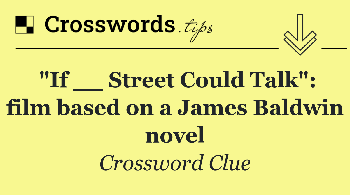 "If __ Street Could Talk": film based on a James Baldwin novel