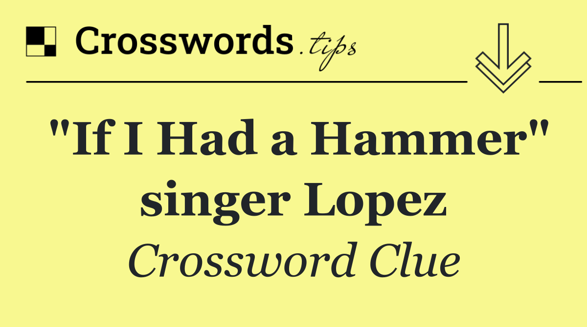 "If I Had a Hammer" singer Lopez