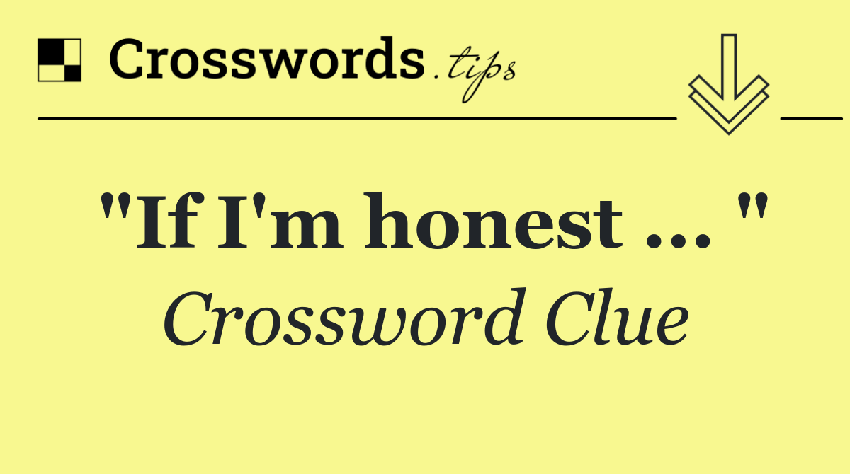 "If I'm honest ... "