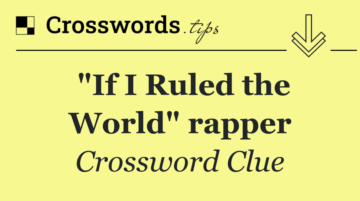 "If I Ruled the World" rapper