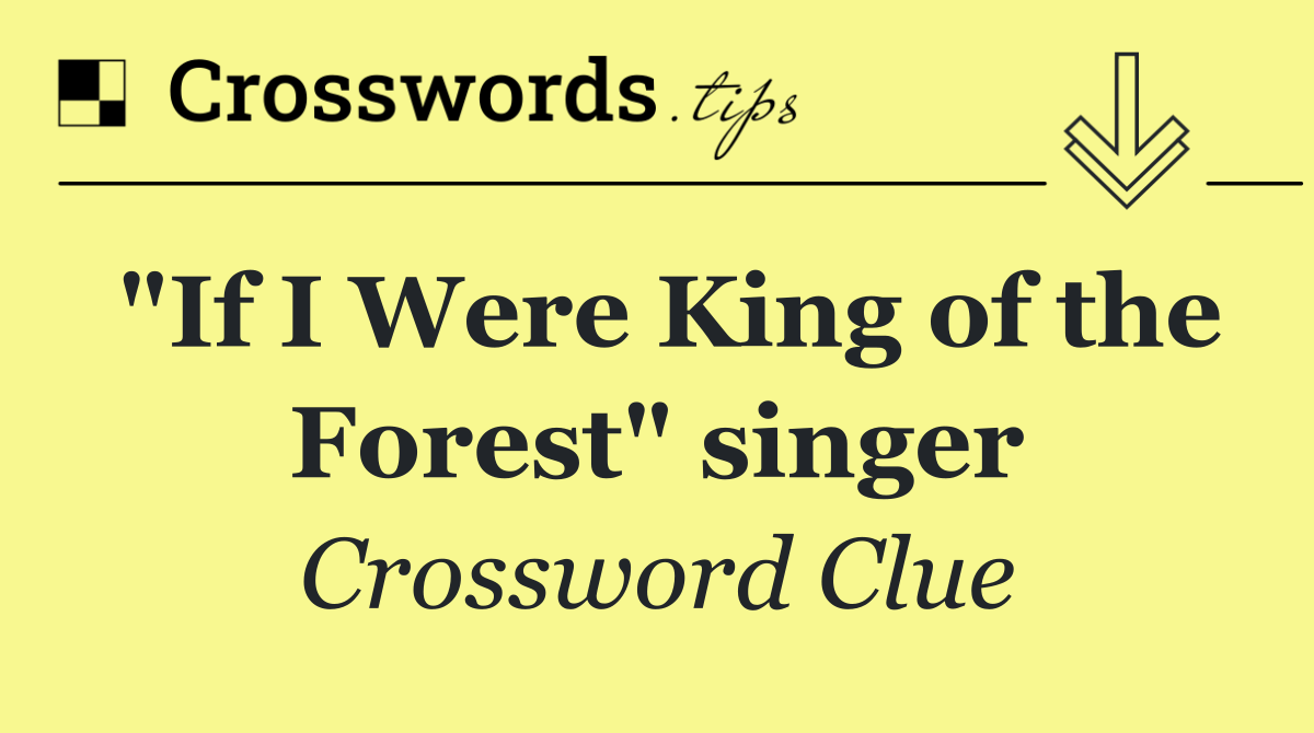 "If I Were King of the Forest" singer