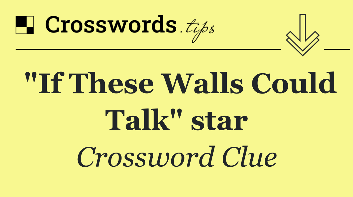 "If These Walls Could Talk" star